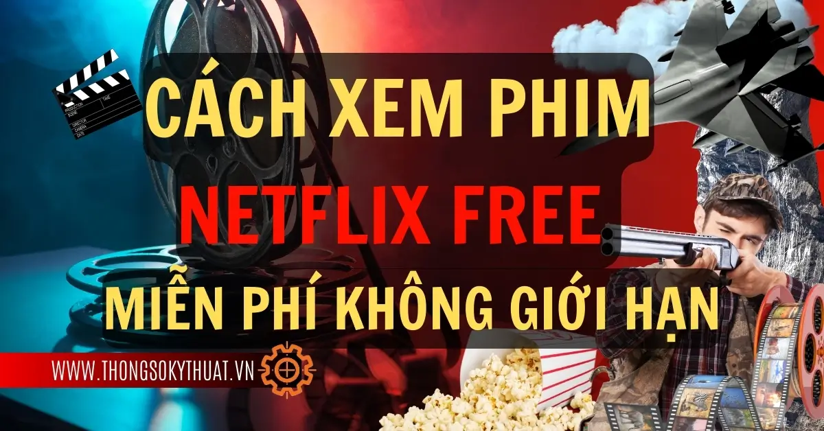 Cách xem phim Netflix Free miễn phí không giới hạn