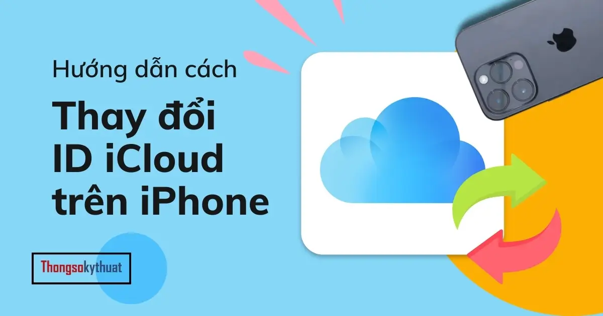 Hướng dẫn chi tiết đổi ID iCloud trên iPhone