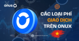 Các loại phí khi đăng ký giao dịch trên ONUS của Việt Nam